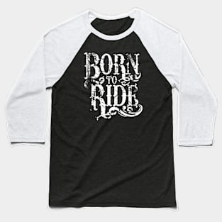 Born To Ride Baseball T-Shirt